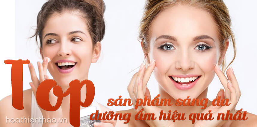 Sản phẩm sáng da dưỡng ẩm hiệu quả nhất - Hoa Thien Thao Cosmetics