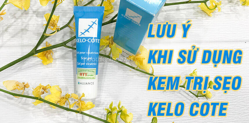 Lưu ý khi sử dụng kem trị sẹo Kelo Cote - HoaThienThao